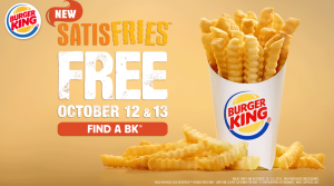 Score free Burger King Satisfries this weekend! Available Oct 12 &13 only!