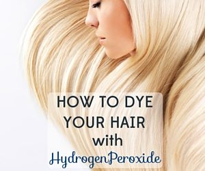 How To Dye Your Hair With Hydrogen Peroxide