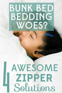 Making the bed on bunk beds is a total pain! These 4 awesome zipper solutions will spare you the bunk bed bedding backache.
